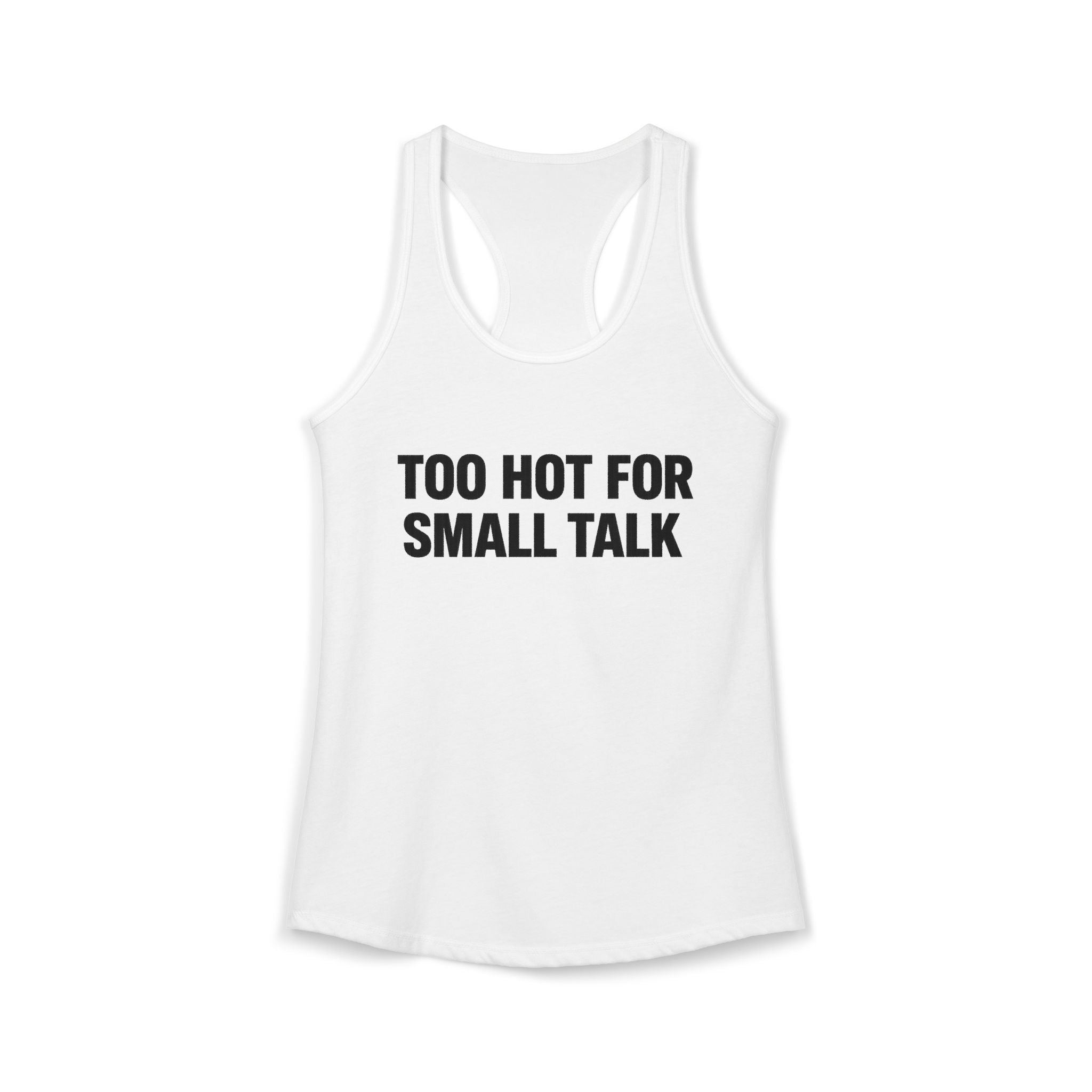 Women's Ideal Racerback Tank "TOO HOT FOR SMALL TALKS"