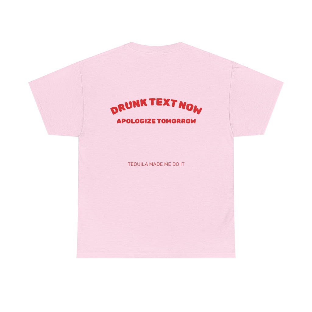 Drunk Text Now Tee — "Apologize Tomorrow" Funny Party T‑Shirt