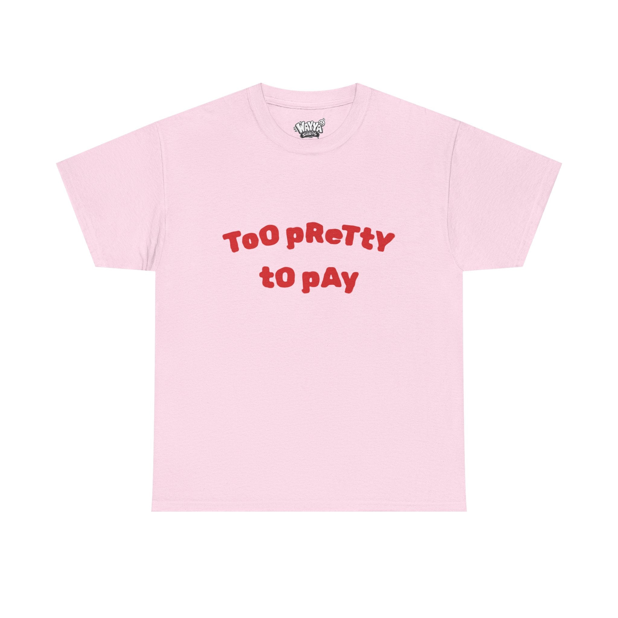 Too Pretty to Pay T‑Shirt — Funny Feminine Graphic Tee