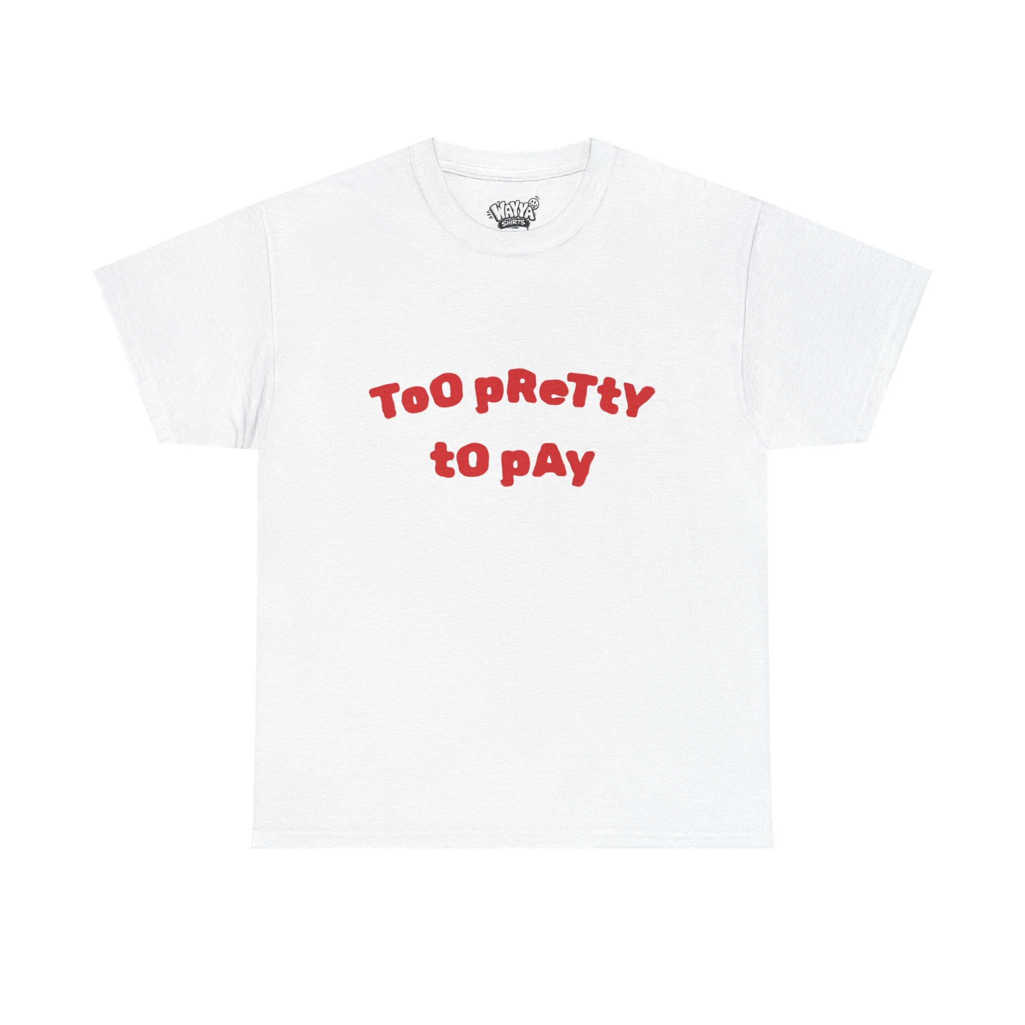 Too Pretty to Pay T‑Shirt — Funny Feminine Graphic Tee