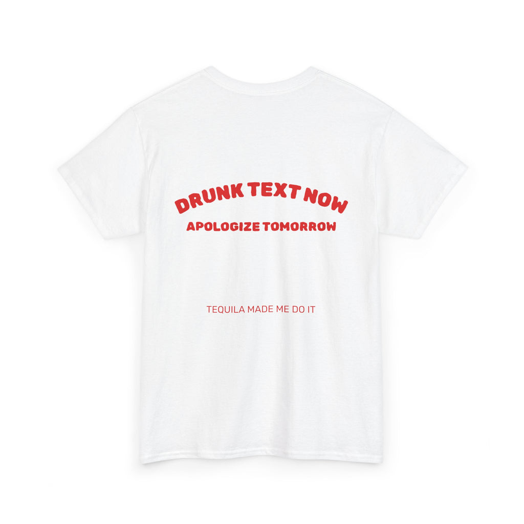 Drunk Text Now Tee — "Apologize Tomorrow" Funny Party T‑Shirt