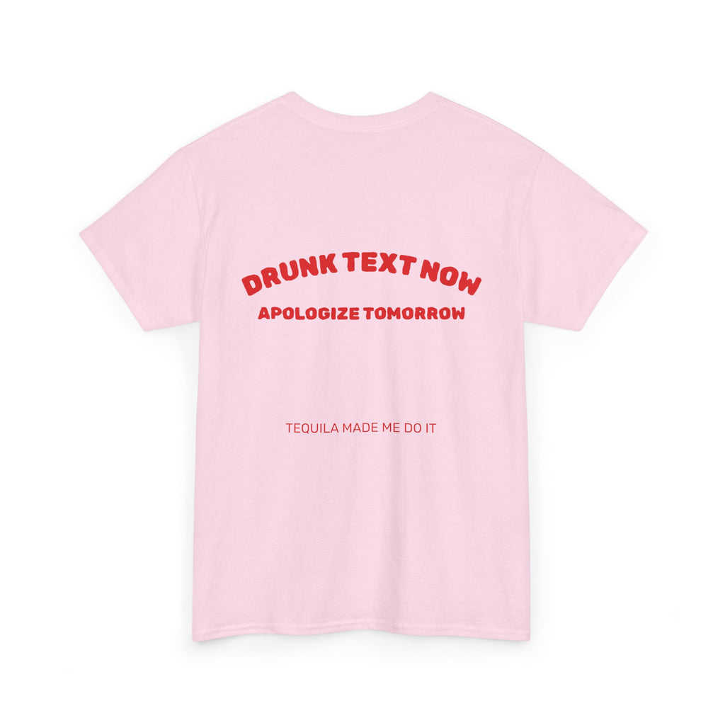 Drunk Text Now Tee — "Apologize Tomorrow" Funny Party T‑Shirt