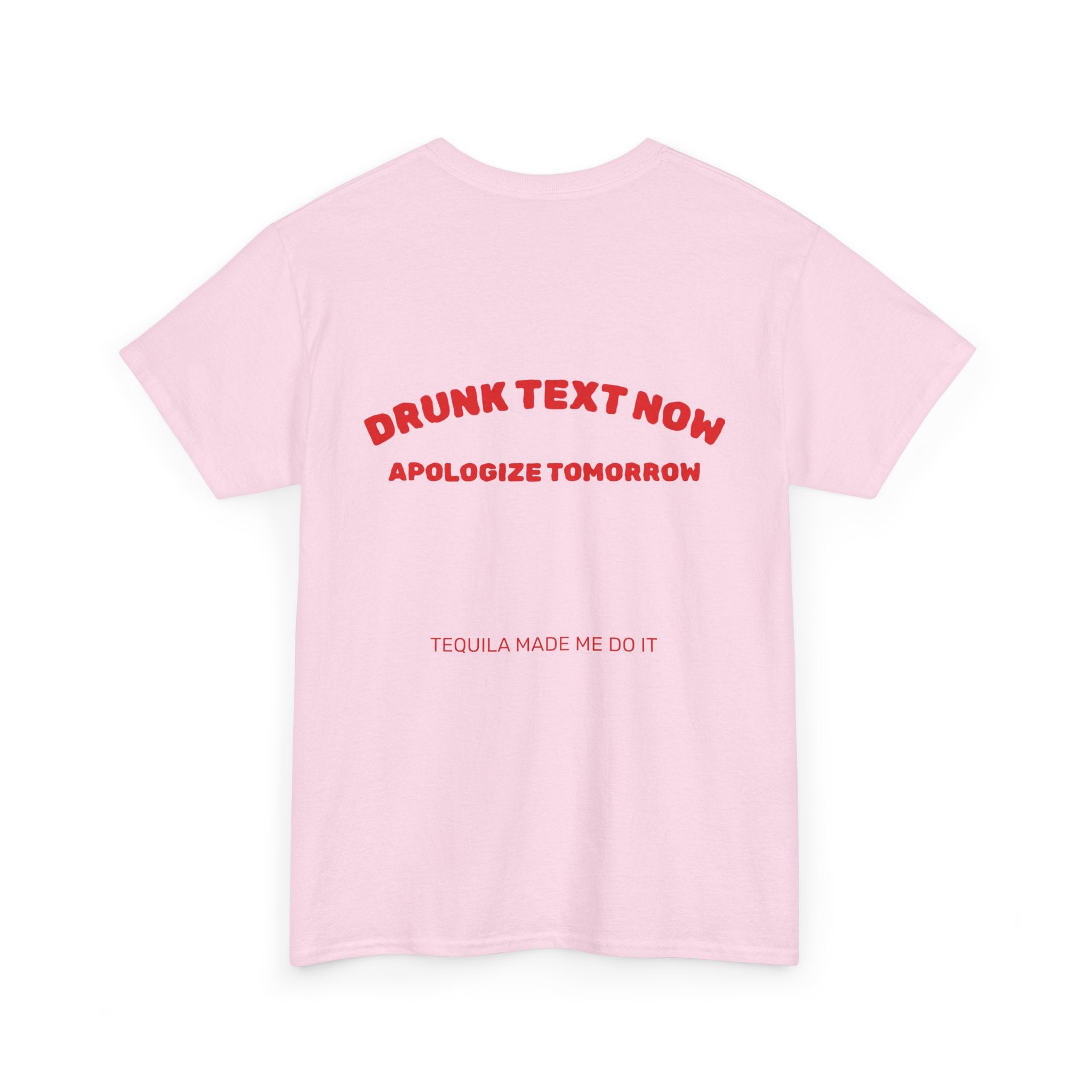 Drunk Text Now Tee — "Apologize Tomorrow" Funny Party T‑Shirt