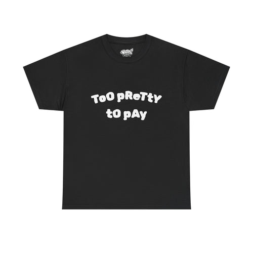 Too Pretty to Pay T‑Shirt — Funny Feminine Graphic Tee