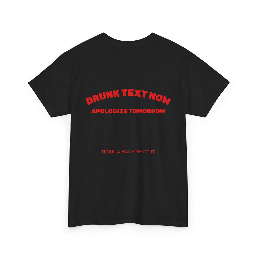 Drunk Text Now Tee — "Apologize Tomorrow" Funny Party T‑Shirt