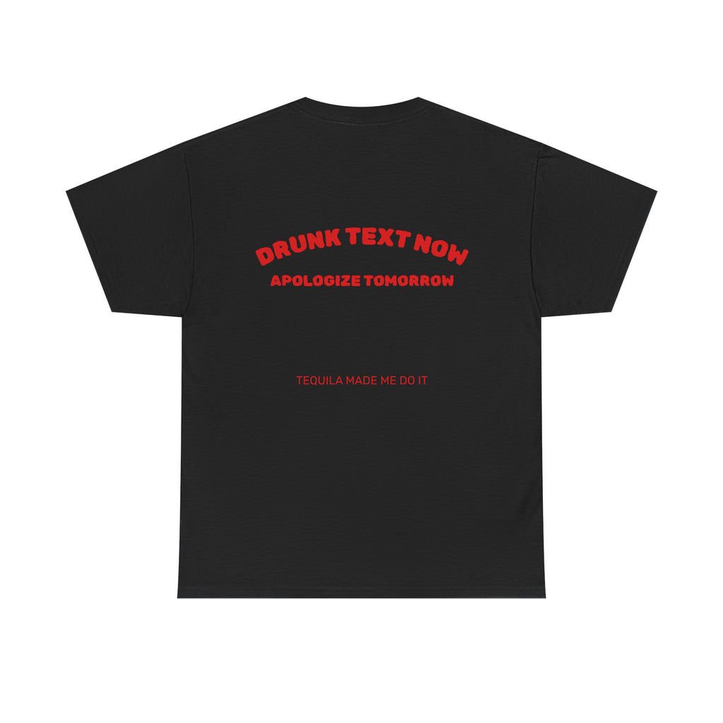 Drunk Text Now Tee — "Apologize Tomorrow" Funny Party T‑Shirt